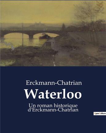 Couverture du livre « Waterloo : Un roman historique d'Erckmann-Chatrian » de Erckmann Chatri aux éditions Culturea