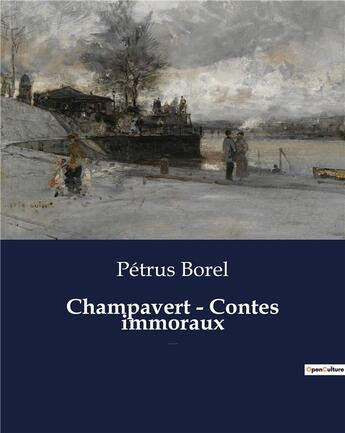 Couverture du livre « Champavert - Contes immoraux : Une nouvelle de Pétrus Borel » de Petrus Borel aux éditions Culturea