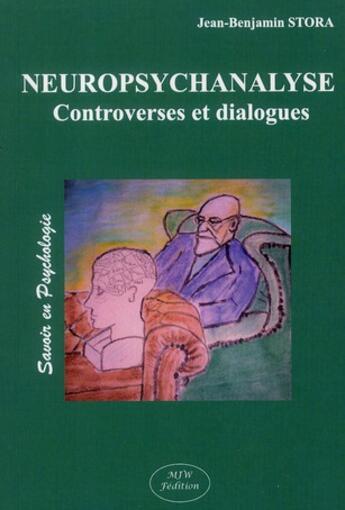 Couverture du livre « Neuropsychanalyse ; controverses et dialogues » de Jean Benjamin Stora aux éditions Mjw