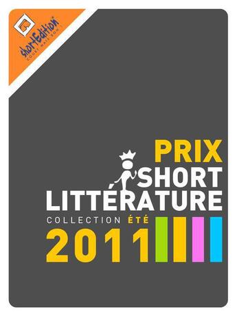 Couverture du livre « Prix de la short Littérature ; collection été 2011 » de  aux éditions Shortedition