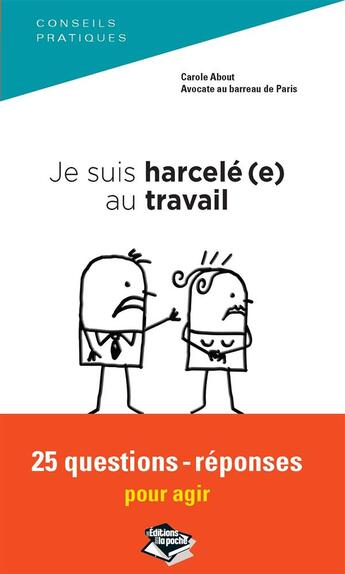 Couverture du livre « Je suis harcelé(e) au travail ; 25 questions-réponses pour agir » de Carole About aux éditions Les Editions Dans La Poche