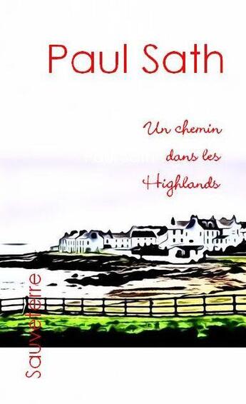 Couverture du livre « Un chemin dans les highlands » de Sath Paul aux éditions Sauveterre