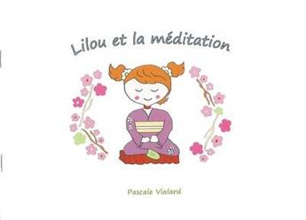 Couverture du livre « Lilou et la méditation » de Pascale Vialard aux éditions Landelle