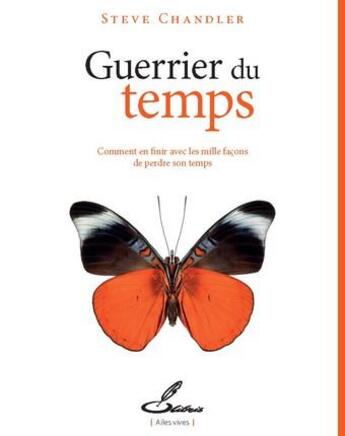 Couverture du livre « Guerrier du temps ; comment en finir avec les mille façons de perdre son temps » de Steve Chandler aux éditions Olibris