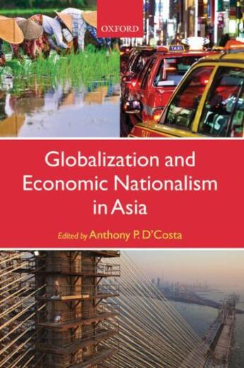 Couverture du livre « Globalization and Economic Nationalism in Asia » de Anthony P D'Costa aux éditions Oup Oxford