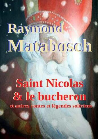 Couverture du livre « Saint Nicolas et le bucheron & autres contes et légendes solériens » de Raymond Matabosch aux éditions Lulu