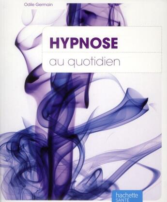 Couverture du livre « Hypnose au quotidien » de Jm Benhaiem et O Germain aux éditions Hachette Pratique