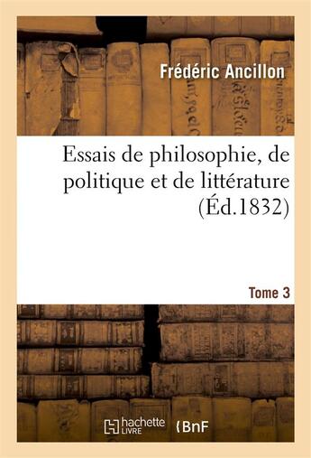 Couverture du livre « Essais de philosophie, de politique et de litterature. tome 3 » de Ancillon Frederic aux éditions Hachette Bnf