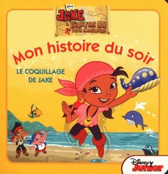 Couverture du livre « Mon histoire du soir : Jake et les pirates du pays imaginaire ; le coquillage de Jake » de Disney aux éditions Disney Hachette