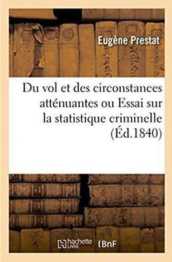 Couverture du livre « Du vol et des circonstances attenuantes ou essai sur la statistique criminelle » de Prestat Eugene aux éditions Hachette Bnf