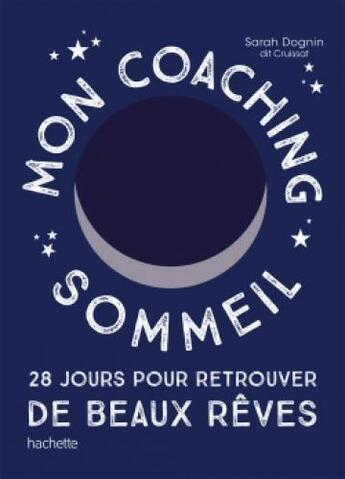 Couverture du livre « Mon coaching sommeil ; 28 jours pour retrouver de beaux rêves » de Dognin Dit Cruissat aux éditions Hachette Pratique