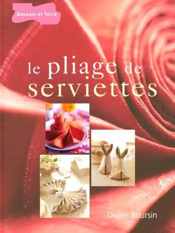 Couverture du livre « Le Pliage De Serviettes » de Didier Boursin aux éditions Dessain Et Tolra