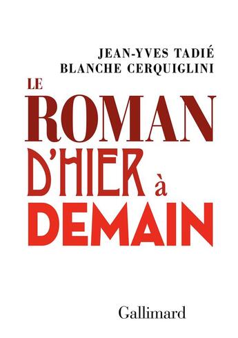 Couverture du livre « Le roman d'hier à demain » de Cerquiglini Blanche et Jean-Yves Tadie aux éditions Gallimard