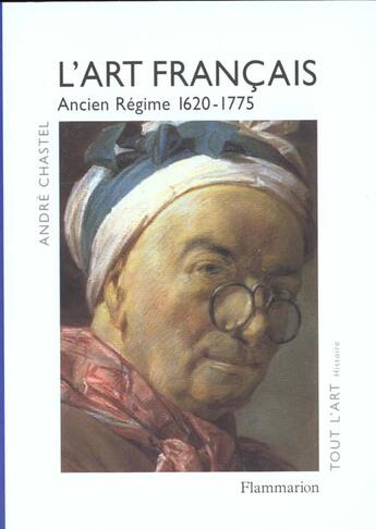 Couverture du livre « L'art francais - t03 - ancien regime, 1620-1775 » de André Chastel aux éditions Flammarion