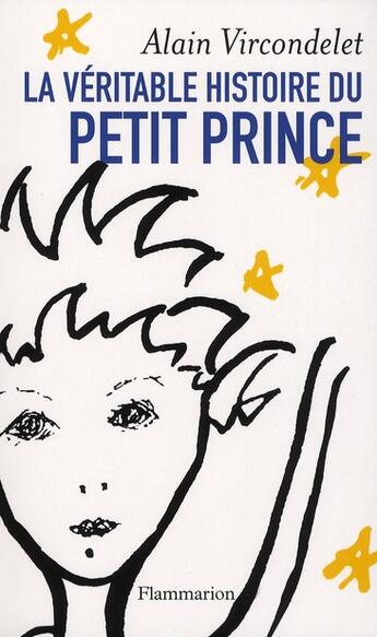 Couverture du livre « La véritable histoire du petit prince » de Alain Vircondelet aux éditions Flammarion