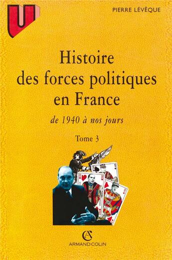 Couverture du livre « Histoire des forces politiques en France de 1940 à nos jours Tome 3 » de Pierre Leveque aux éditions Armand Colin