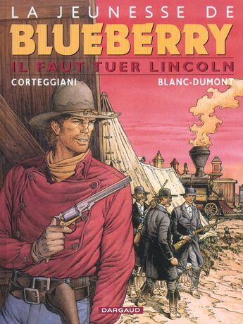 Couverture du livre « La jeunesse de Blueberry Tome 13 : il faut tuer Lincoln » de Michel Blanc-Dumont et Francois Corteggiani aux éditions Dargaud