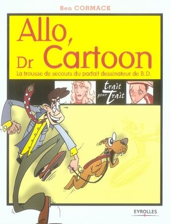 Couverture du livre « Allo, docteur cartoon ; la trousse de secours du parfait dessinateur de bd » de Cormack B aux éditions Eyrolles