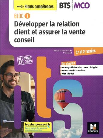 Couverture du livre « Bloc 1 ; développer la relation client et assurer la vente conseil ; BTS MCO ; 1re et 2e années ; manuel de l'élève (édition 2019) » de Marie Duval et Isabelle Chaupart et Anne-Marie Dassier et Elisabeth Lumineau et Francoise Tessier et Laetitia Steiner aux éditions Foucher