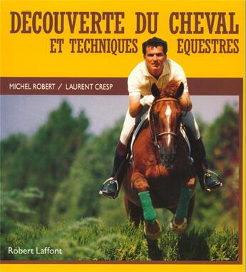 Couverture du livre « Découverte du cheval et techniques équestres » de Michel Robert et Laurent Cresp aux éditions Robert Laffont