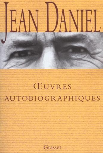 Couverture du livre « Oeuvres autobiographiques » de Jean Daniel aux éditions Grasset