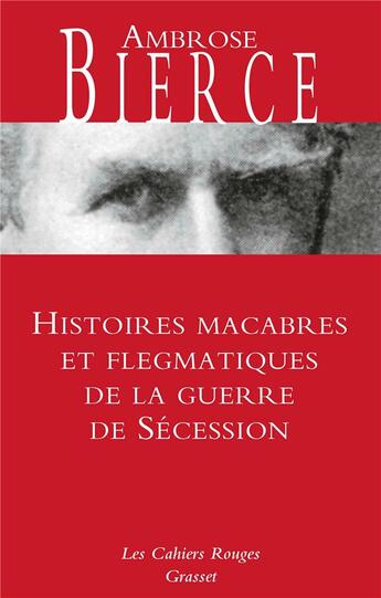 Couverture du livre « Histoires macabres et flegmatiques de la guerre de Sécession » de Ambrose Bierce aux éditions Grasset