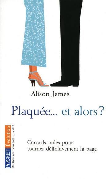 Couverture du livre « Plaquée... et alors ? ; conseils utiles pour tourner définitivement la page » de Alison James aux éditions Pocket