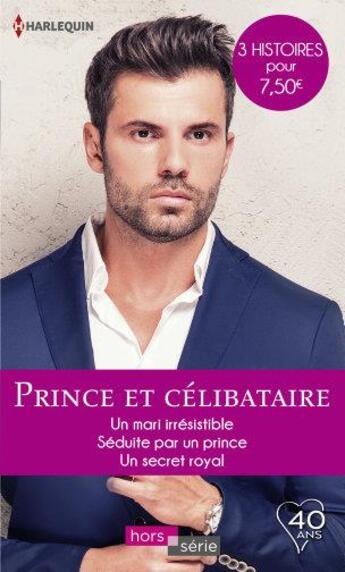 Couverture du livre « Prince et célibataire ; un mari irrésistible, séduite par un prince, un secret royal » de Lynn Raye Harris et Rebecca Winters et Cynthia Rutledge aux éditions Harlequin