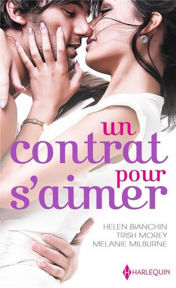 Couverture du livre « Un contrat pour s'aimer ; un bouleversant marché, maîtresse d'un play-boy, le désir sur contrat » de Melanie Milburne et Helen Bianchin et Trish Morey aux éditions Harlequin