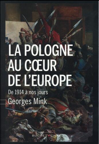 Couverture du livre « La Pologne au coeur de l'Europe ; de 1914 à nos jours. » de Georges Mink aux éditions Buchet Chastel