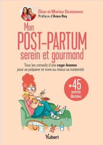 Couverture du livre « Mon post-partum serein et gourmand : Tous les conseils d'une sage-femme pour se préparer et vivre au mieux sa maternité + 45 recettes illustrées » de Elise Destannes et Marion Destannes aux éditions Vuibert