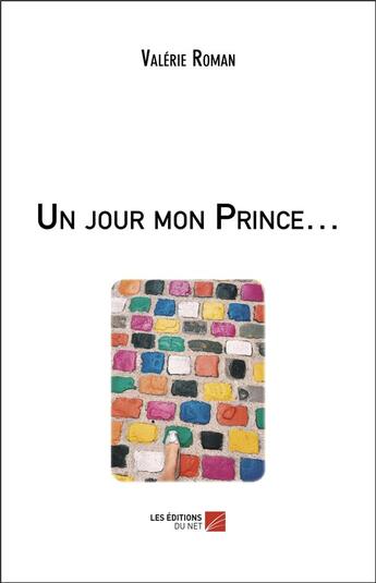 Couverture du livre « Un jour mon prince... » de Valerie Roman aux éditions Editions Du Net