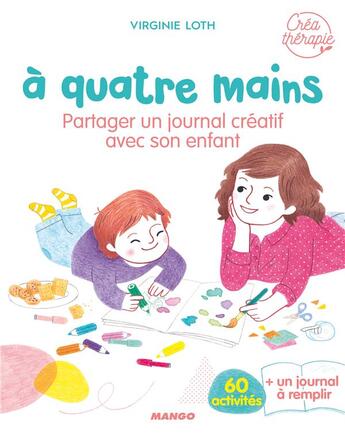 Couverture du livre « À quatre mains ; partager un journal créatif avec son enfant ; 60 activités » de Virginie Loth aux éditions Mango