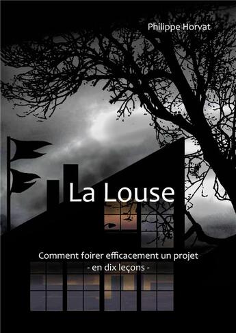 Couverture du livre « La louse ; comment foirer efficacement un projet ; en dix leçons » de Philippe Horvat aux éditions Books On Demand