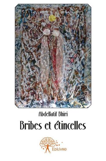 Couverture du livre « Bribes et etincelles » de Abdellatif Bhiri aux éditions Edilivre