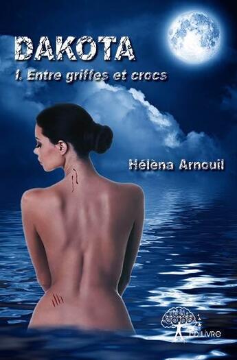 Couverture du livre « Dakota : entre griffes et crocs » de Arnouil Helena aux éditions Edilivre