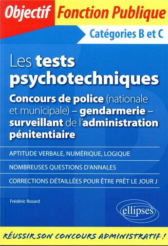 Couverture du livre « Les tests psychotechniques, concours de police (nationale municipale), gendarmerie, surveillant de l'administration pénitentiaire ; catégories B et C » de Frederic Rosard aux éditions Ellipses