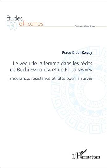 Couverture du livre « Le vécu de la femme dans les récits du Buchi Emecheta et de Flora Nwapa ; endurance, résistance et lutte pour la survie » de Fatou Diouf Kandji aux éditions L'harmattan