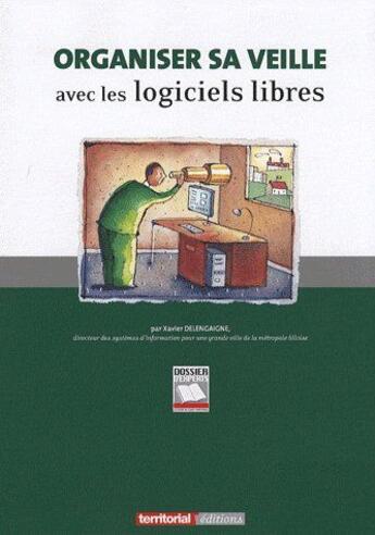 Couverture du livre « Organiser sa veille avec des logiciels libres » de Xavier Delengaigne aux éditions Territorial