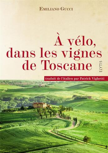 Couverture du livre « À vélo, dans les vignes de Toscane » de Emiliano Gucci aux éditions Elytis