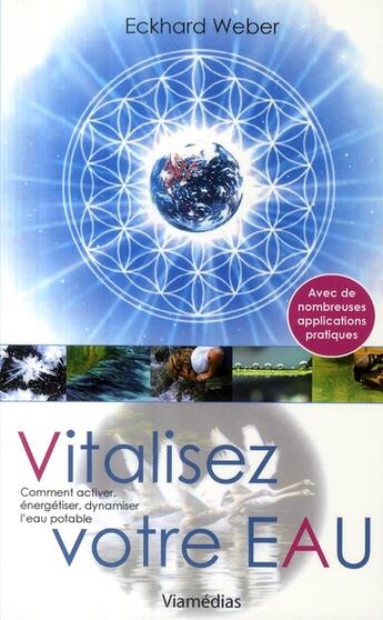 Couverture du livre « Vitalisez votre eau ; comment activer, énergétiser, dynamiser l'eau potable » de Weber Eckhard aux éditions Viamedias