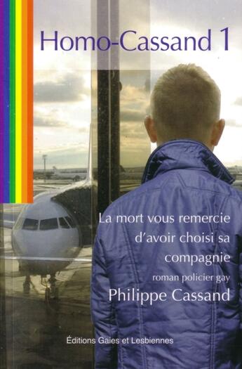 Couverture du livre « Homo cassand t.1 ; la mort vous remercie d'avoir choisi sa compagnie » de Philippe Cassand aux éditions Gaies Et Lesbiennes