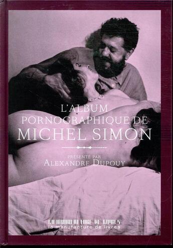 Couverture du livre « L'album pornographique de Michel Simon » de Alexandre Dupouy et Michel Simon aux éditions La Manufacture De Livres