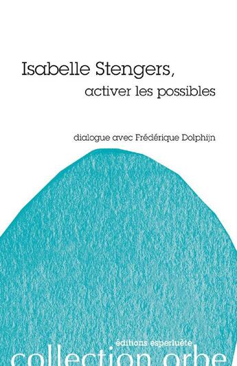 Couverture du livre « Isabelle Stengers, activer les possibles ; dialogue avec Frédérique Dolphijn » de Frédérique Dolphijn aux éditions Esperluete