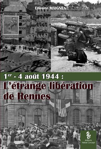 Couverture du livre « 1er-4 août 1944 : l'étrange libération de Rennes » de Etienne Maignen aux éditions Yellow Concept