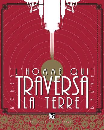 Couverture du livre « L'homme qui traversa la terre » de Robert Darvel aux éditions Moutons Electriques