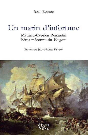 Couverture du livre « Un marin d'infortune ; Mathieu-Cyprien Renaudin, héros méconnu du Vergeur » de Jean Bodiou aux éditions Croit Vif