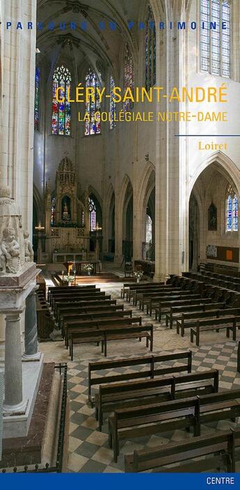 Couverture du livre « Cléry-Saint-André, la collegiale Notre-Dame ; Loiret » de Marie-Anne Sarda et Philippe Araguas aux éditions Lieux Dits