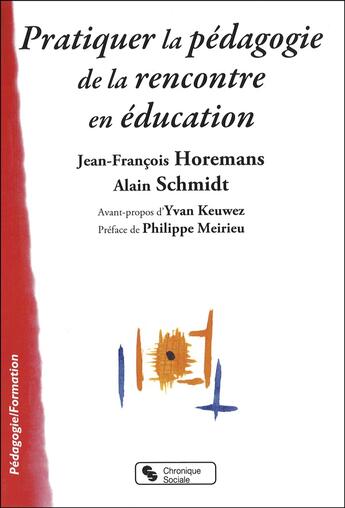 Couverture du livre « Pratiquer la pédagogie de la rencontre en education » de Jean-Francois Horemans et Alain Schmidt aux éditions Chronique Sociale