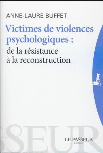 Couverture du livre « Victime de violences psychologiques; de la résistance à la reconstruction » de Anne-Laure Buffet aux éditions Le Passeur